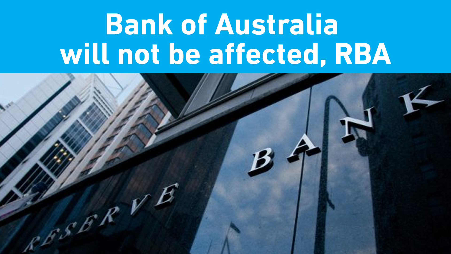 The Reserve Bank of Australia will not be affected, RBA